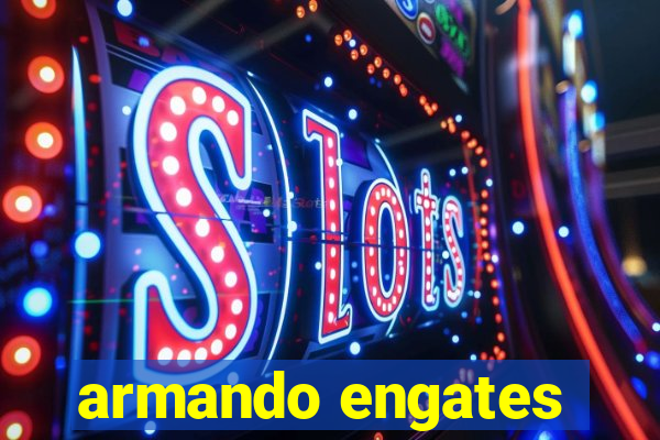 armando engates